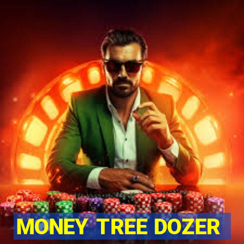 MONEY TREE DOZER